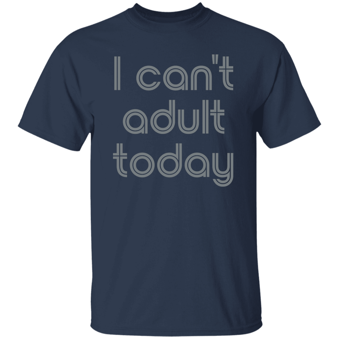 "I can't adult today" Mens T-shirt | BetterSaid.co