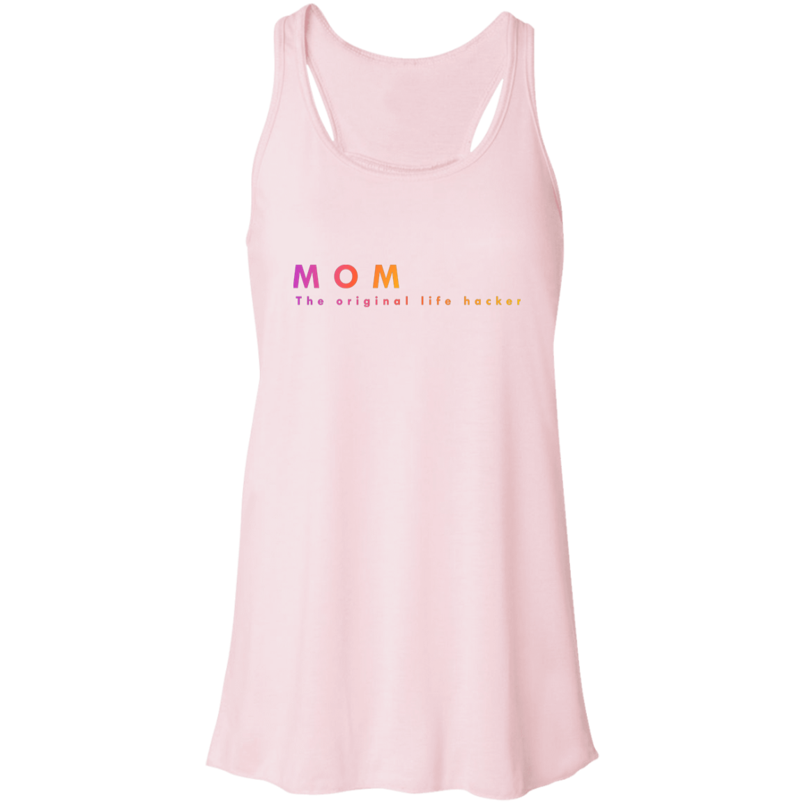 "Mom. The Original Life Hacker." Flowy Racerback Tank