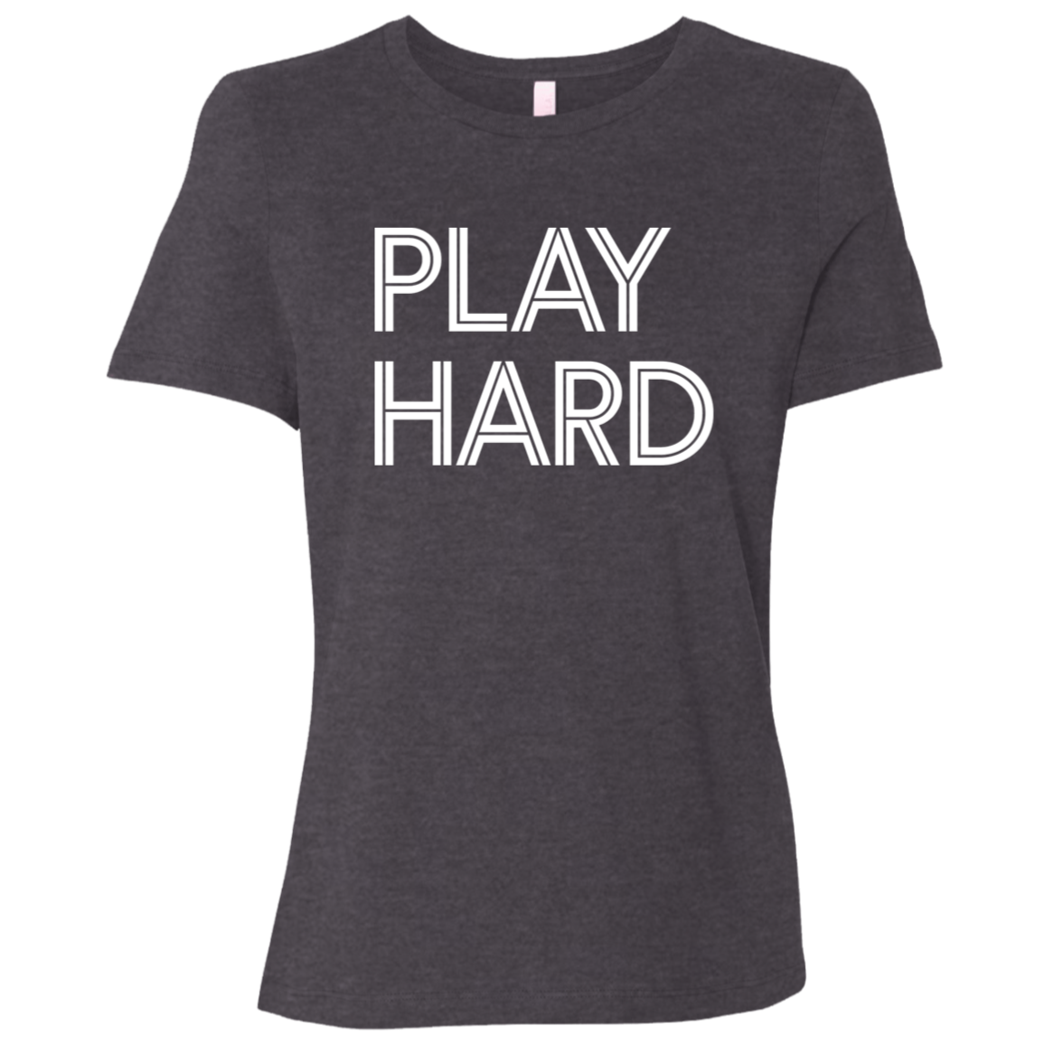 "Play Hard" Womens Relaxed T-shirt | BetterSaid.co