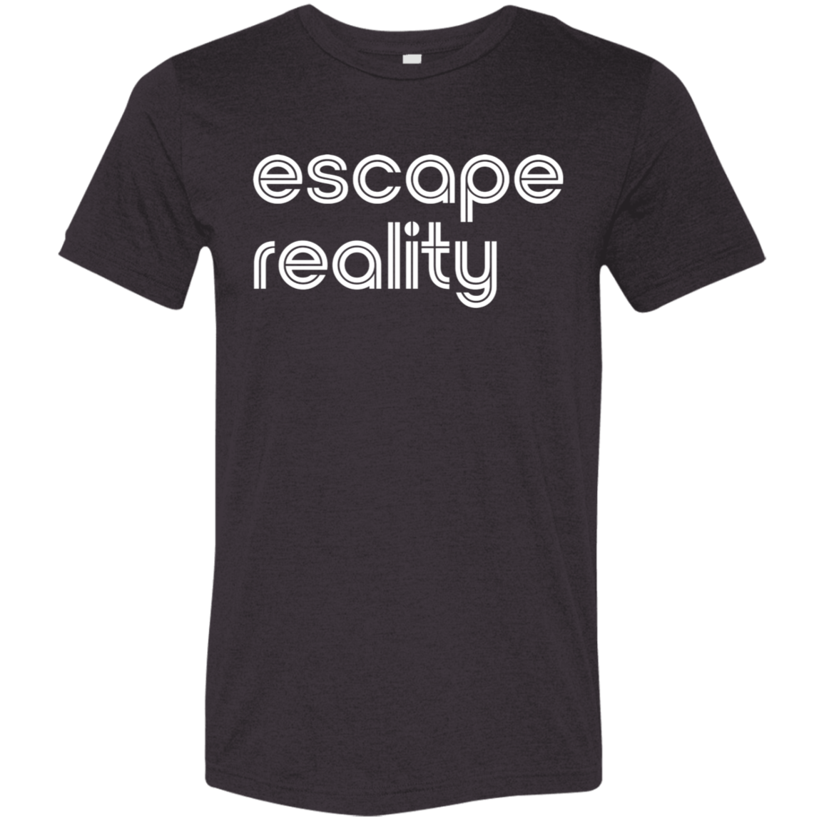 "Escape Reality" Tri-blend T-shirt (white font) | BetterSaid.co