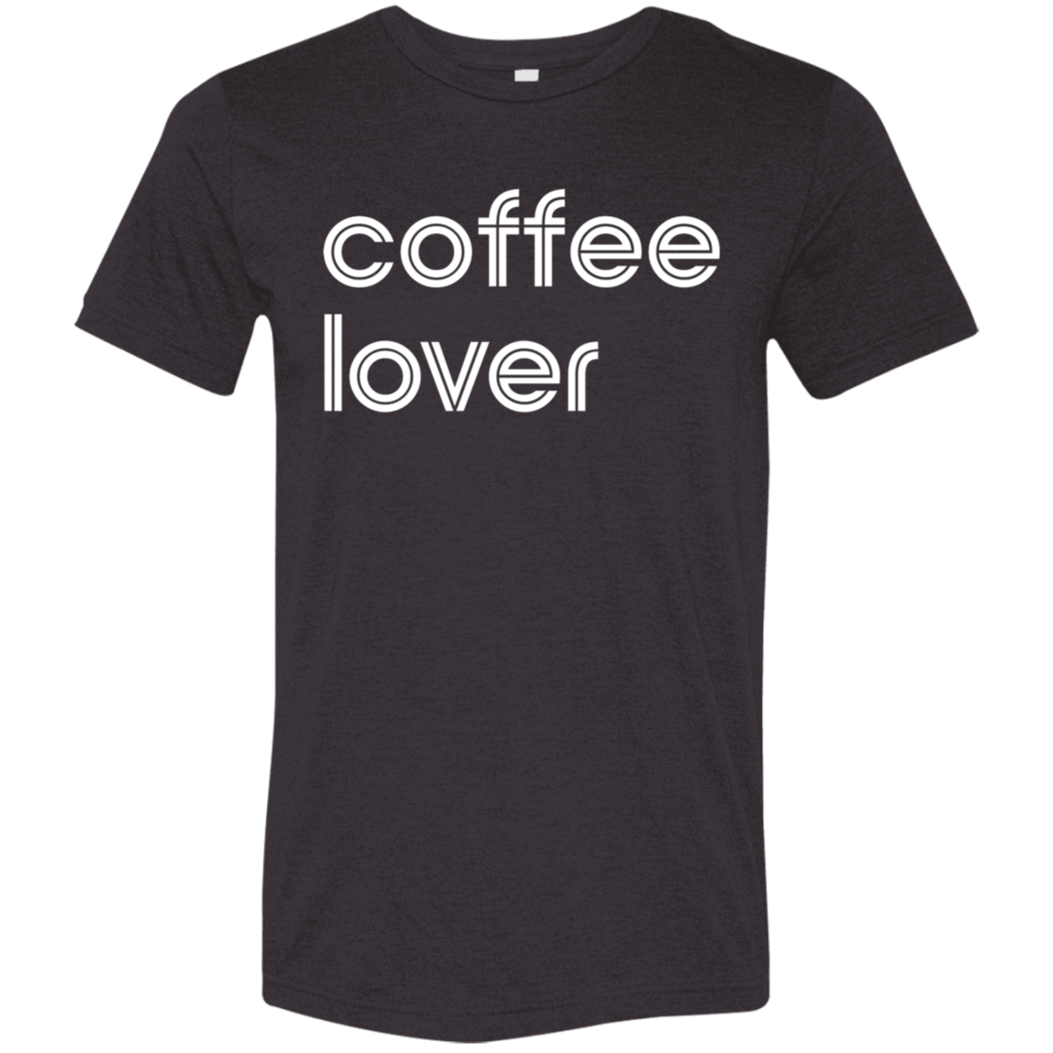 "Coffee lover." Tri-blend T-shirt | BetterSaid.co