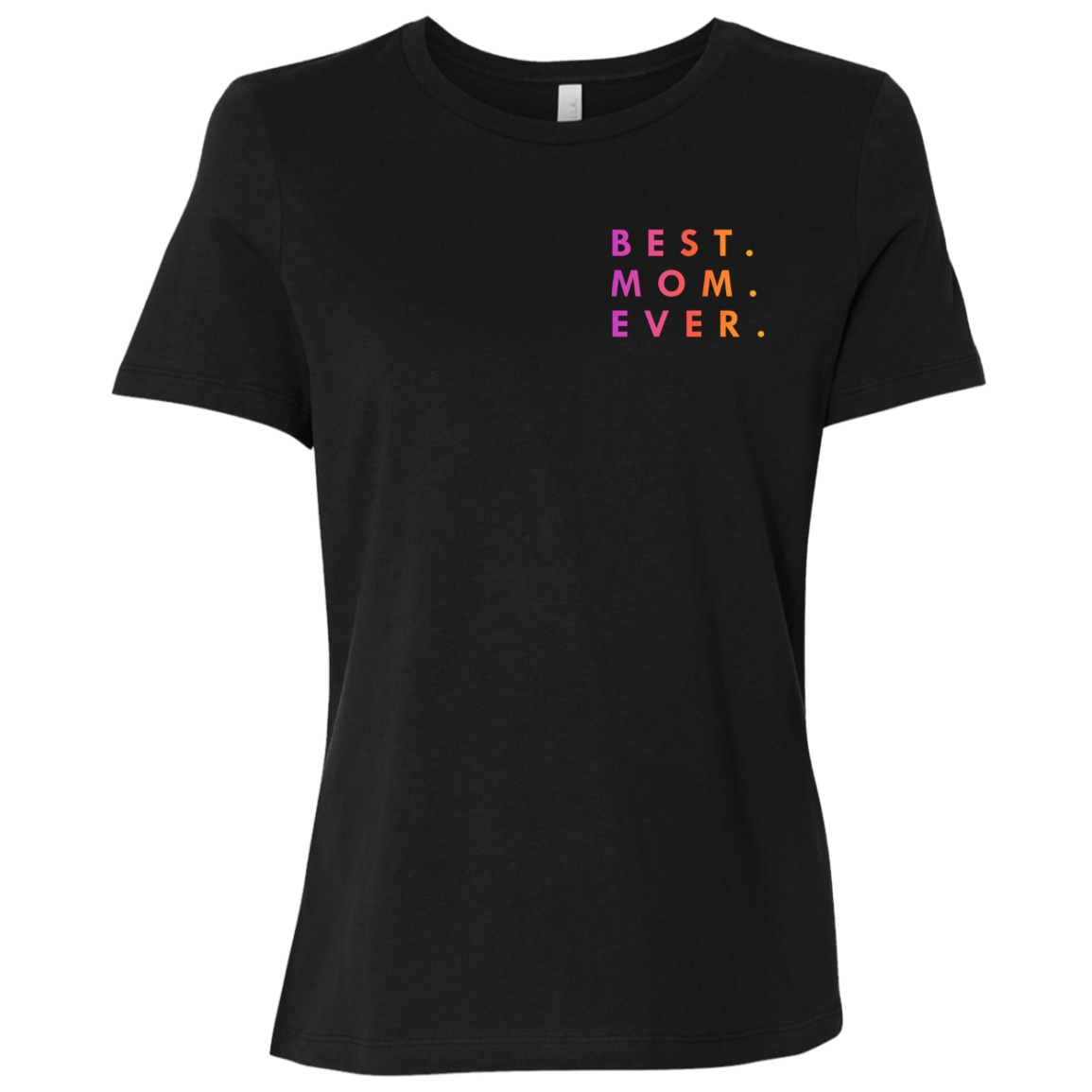 "Best. Mom. Ever." Womens T-shirt (small print) | BetterSaid.co