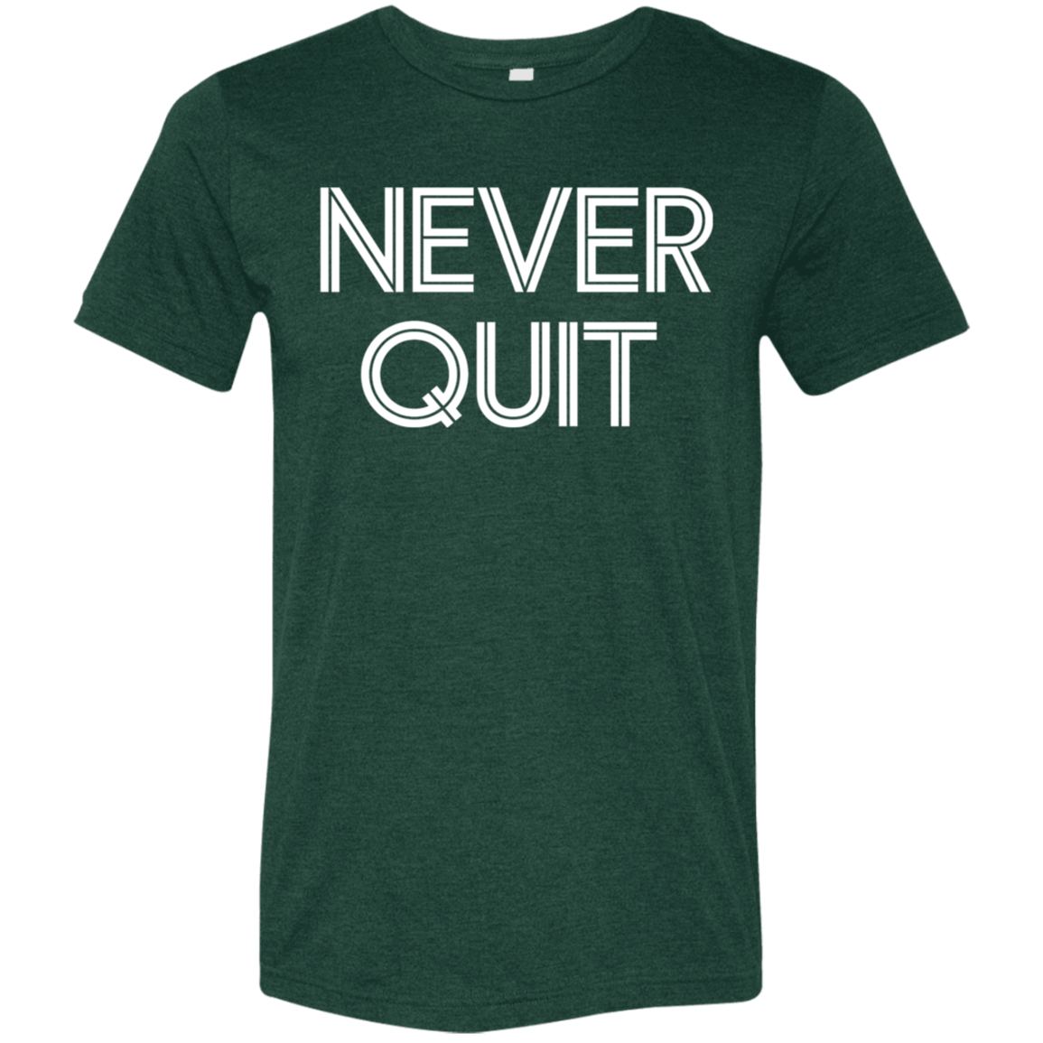 "Never Quit" Tri-blend T-shirt | BetterSaid.co