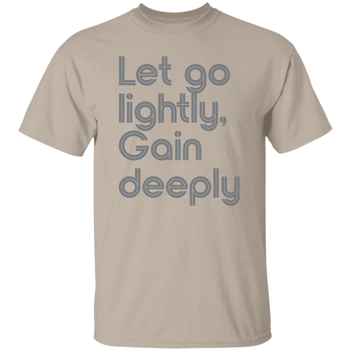 "Let go lightly. Gain Deeply." Mens T-shirt | BetterSaid.co