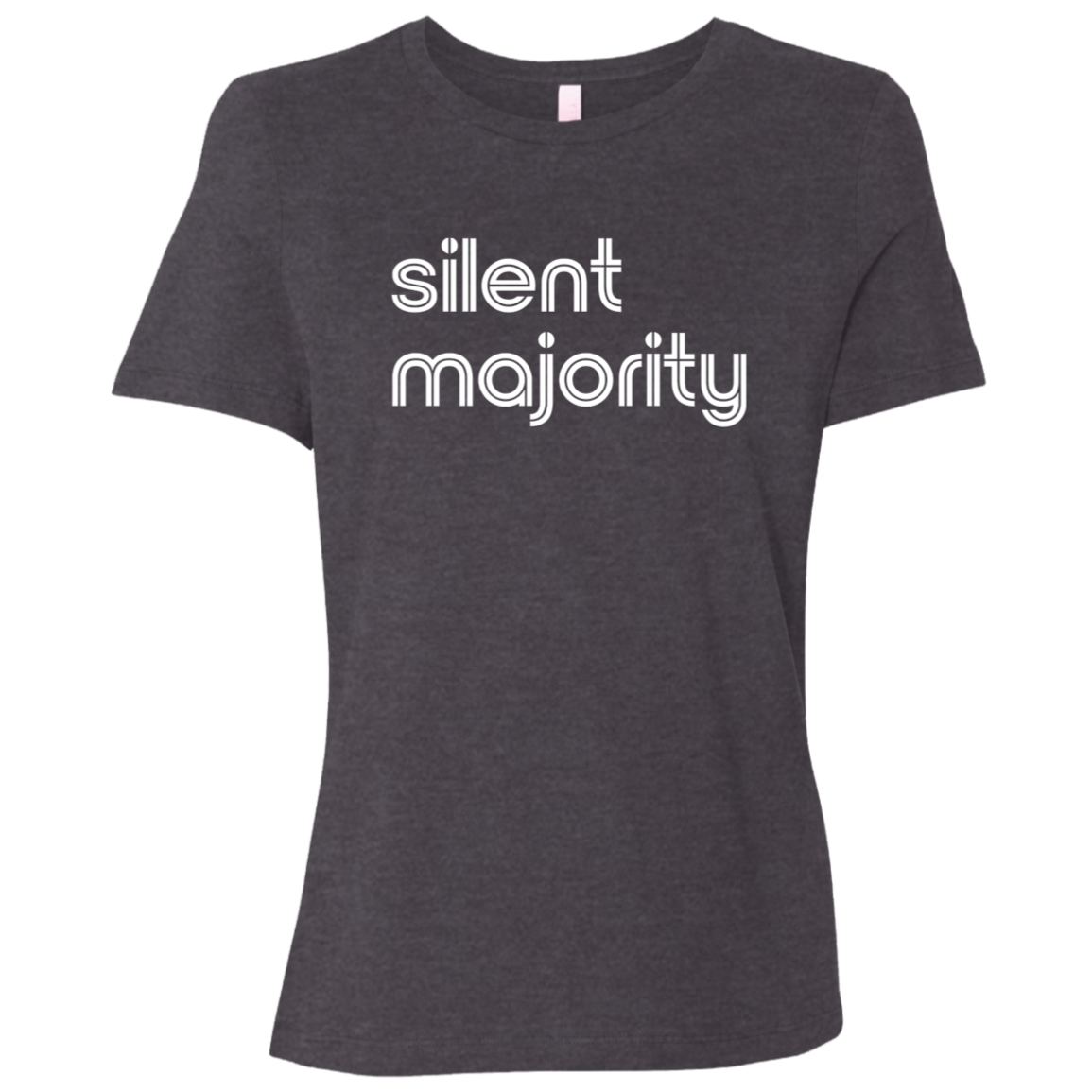 "Silent majority." Womens Relaxed T-shirt | BetterSaid.co