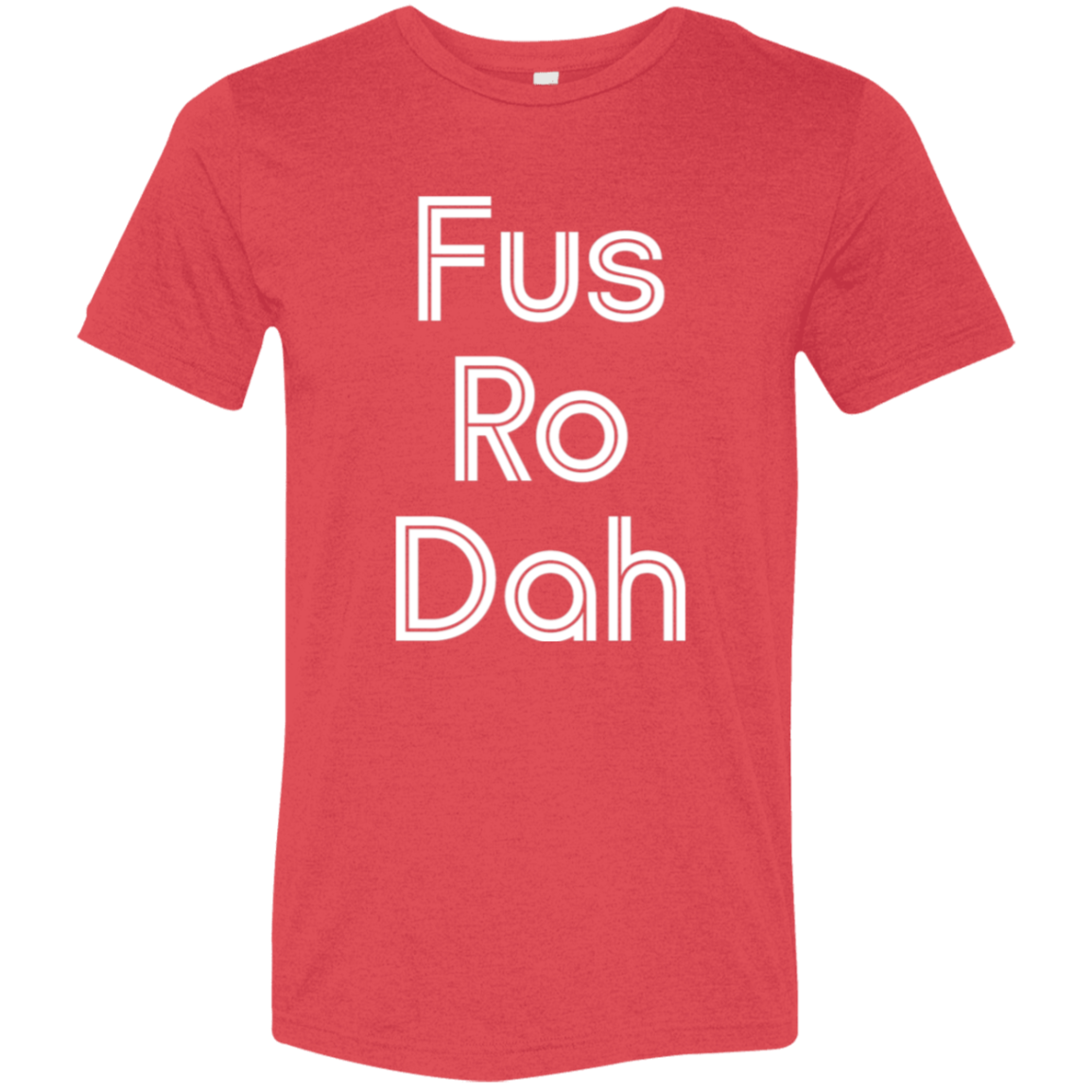 "Fus Ro Dah" Tri-blend T-shirt | BetterSaid.co