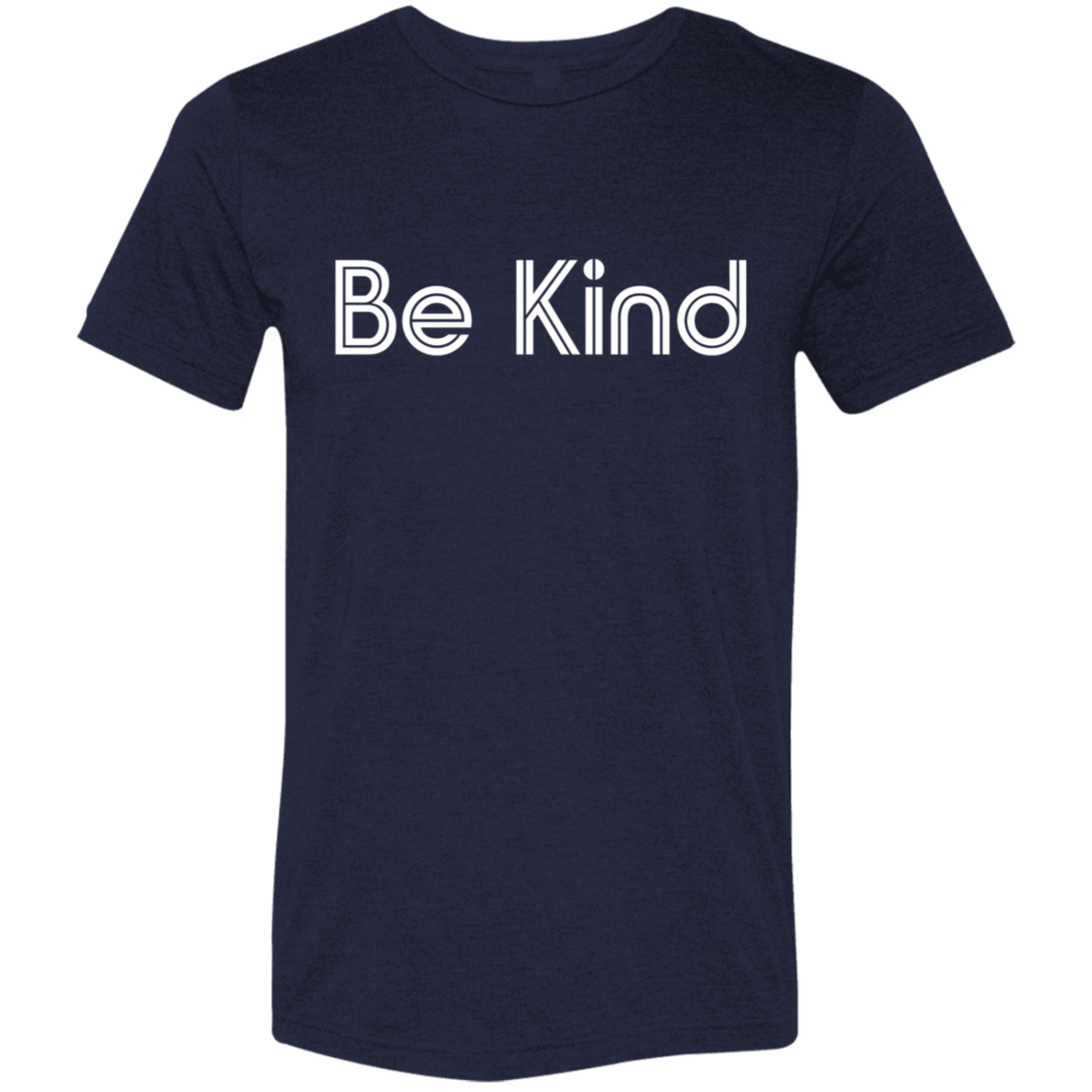 "Be kind." Tri-blend T-shirt | BetterSaid.co