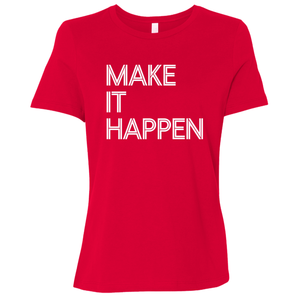 "Make It Happen" Womens Relaxed T-shirt | BetterSaid.co
