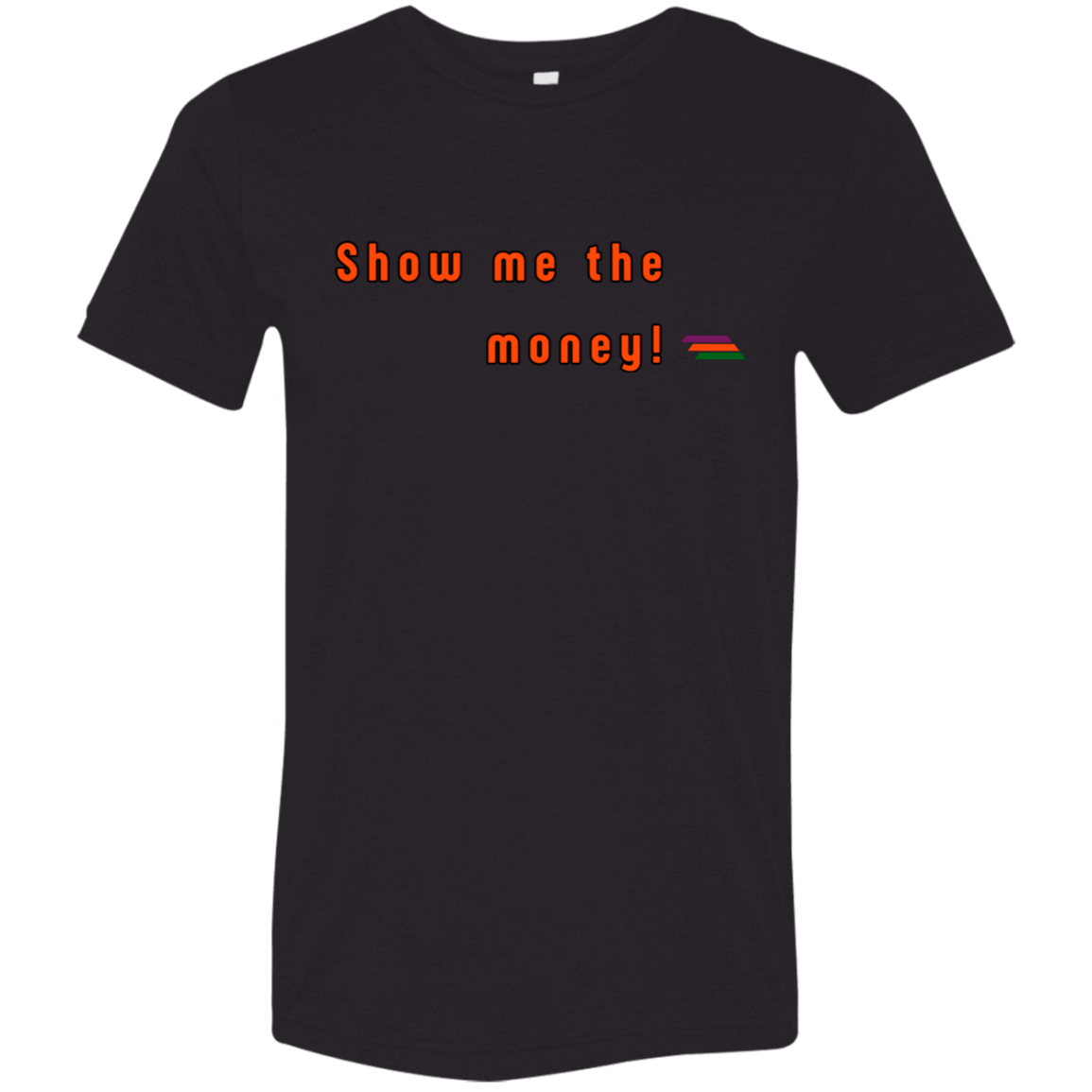"Show me the money" Tri-blend T-shirt | BetterSaid.co