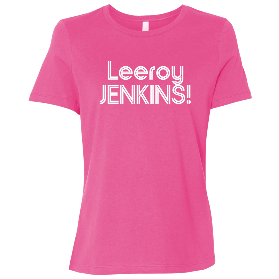 "Leeroy! JENKINS!" Womens Relaxed T-shirt | BetterSaid.co