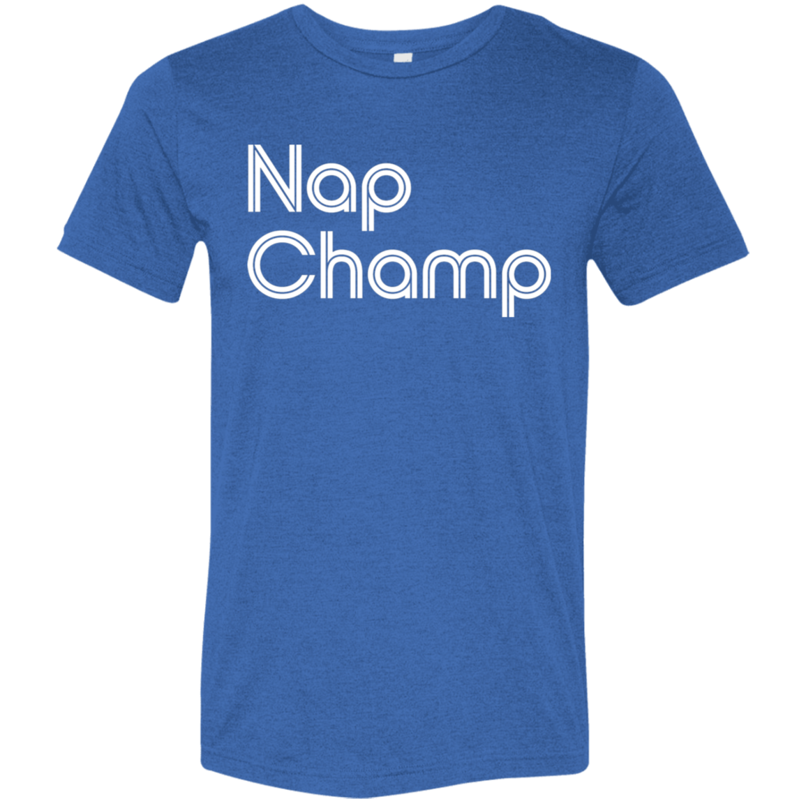 "Nap Champ" Tri-blend T-shirt | BetterSaid.co