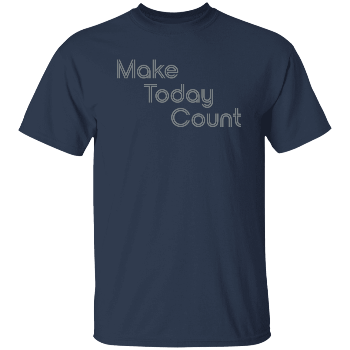 "Make today count." Mens T-shirt | BetterSaid.co
