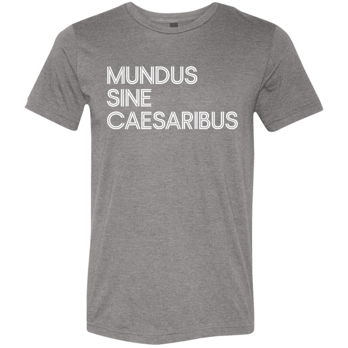 "Mundus Sine Caesaribus" Tri-blend T-shirt | BetterSaid.co