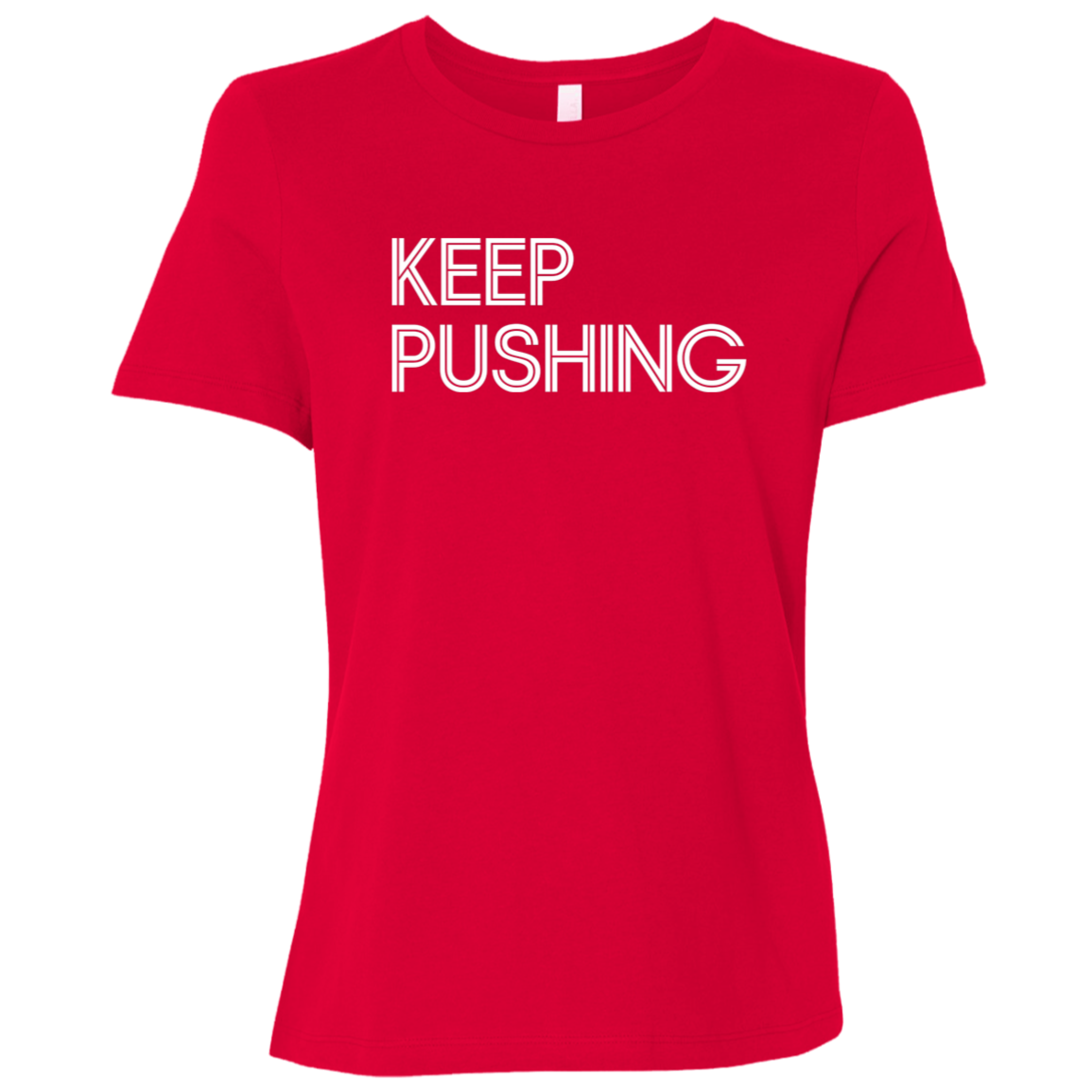 "Keep Pushing" Womens Relaxed T-shirt | BetterSaid.co