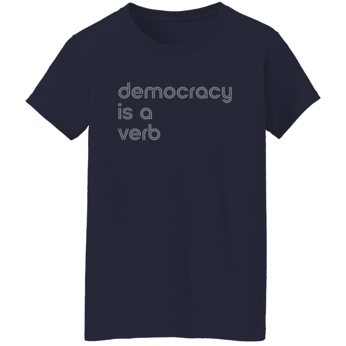 "Democracy is a verb" Womens T-shirt | BetterSaid.co