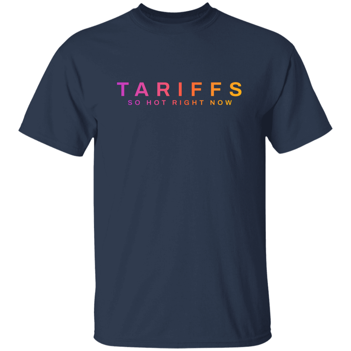 "Tariffs. So hot right now." Mens Cotton T-shirt | BetterSaid.co