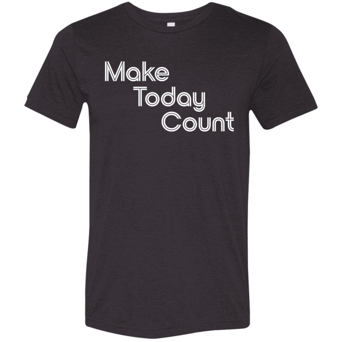 "Make today count." Tri-blend T-shirt | BetterSaid.co