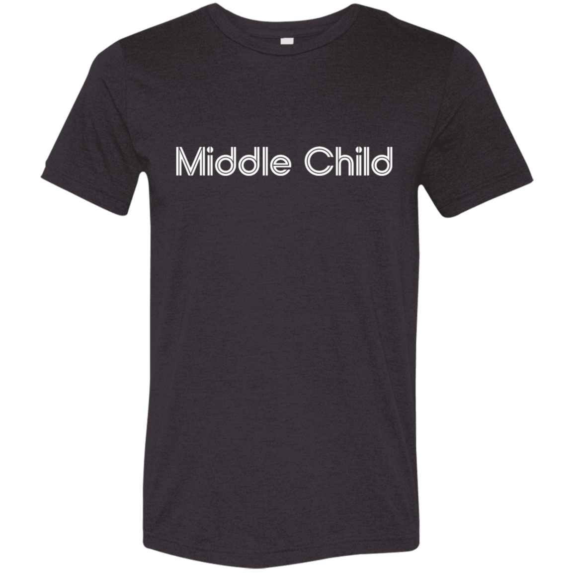 "Middle Child" Tri-blend T-shirt | BetterSaid.co