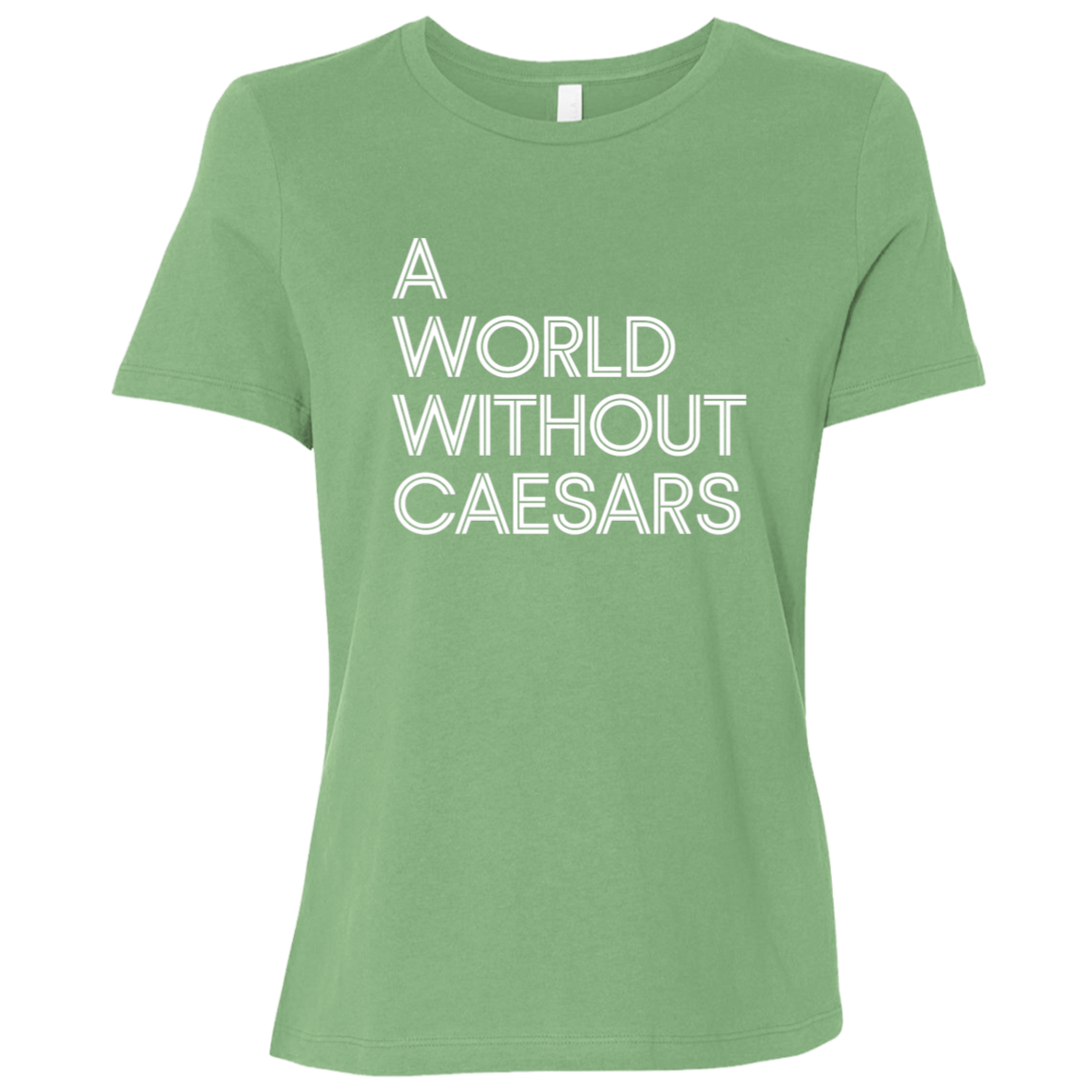 "A World Without Caesars" Womens Relaxed T-shirt | BetterSaid.co