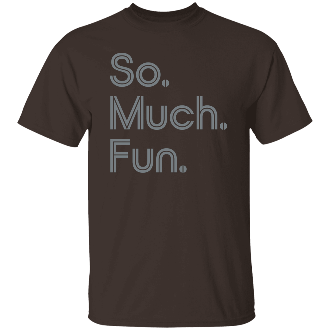 "So much fun." Mens T-shirt | BetterSaid.co