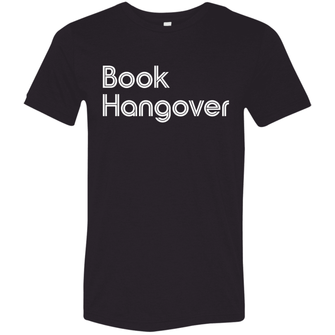 "Book Hangover" Tri-blend T-shirt (white font) | BetterSaid.co