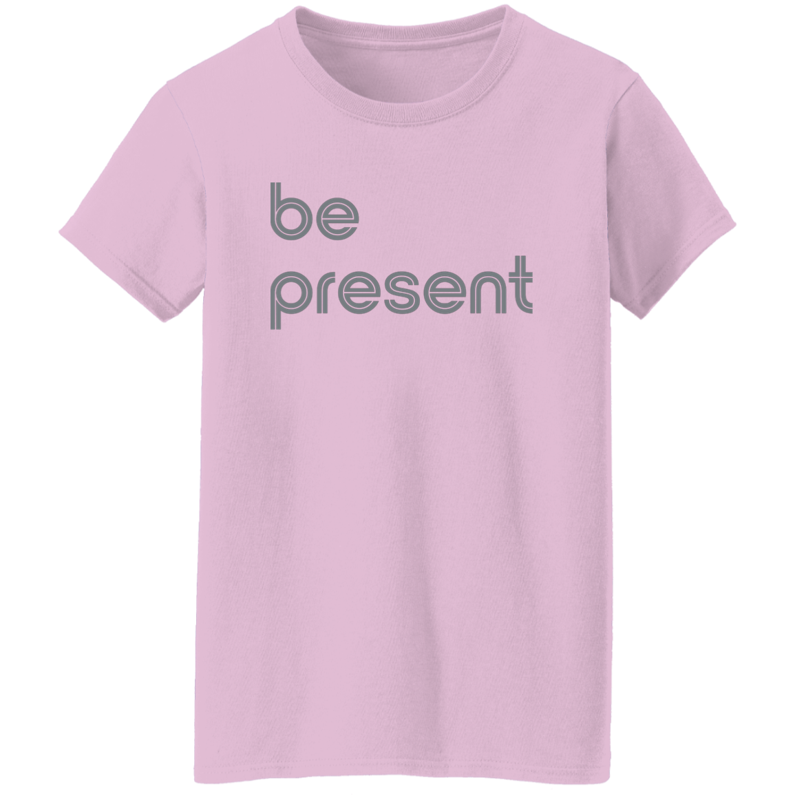 "Be present." Womens T-shirt | BetterSaid.co