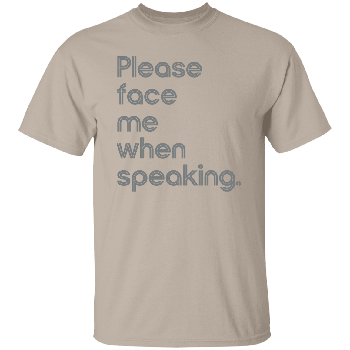 "Please face me when speaking." Mens T-shirt | BetterSaid.co