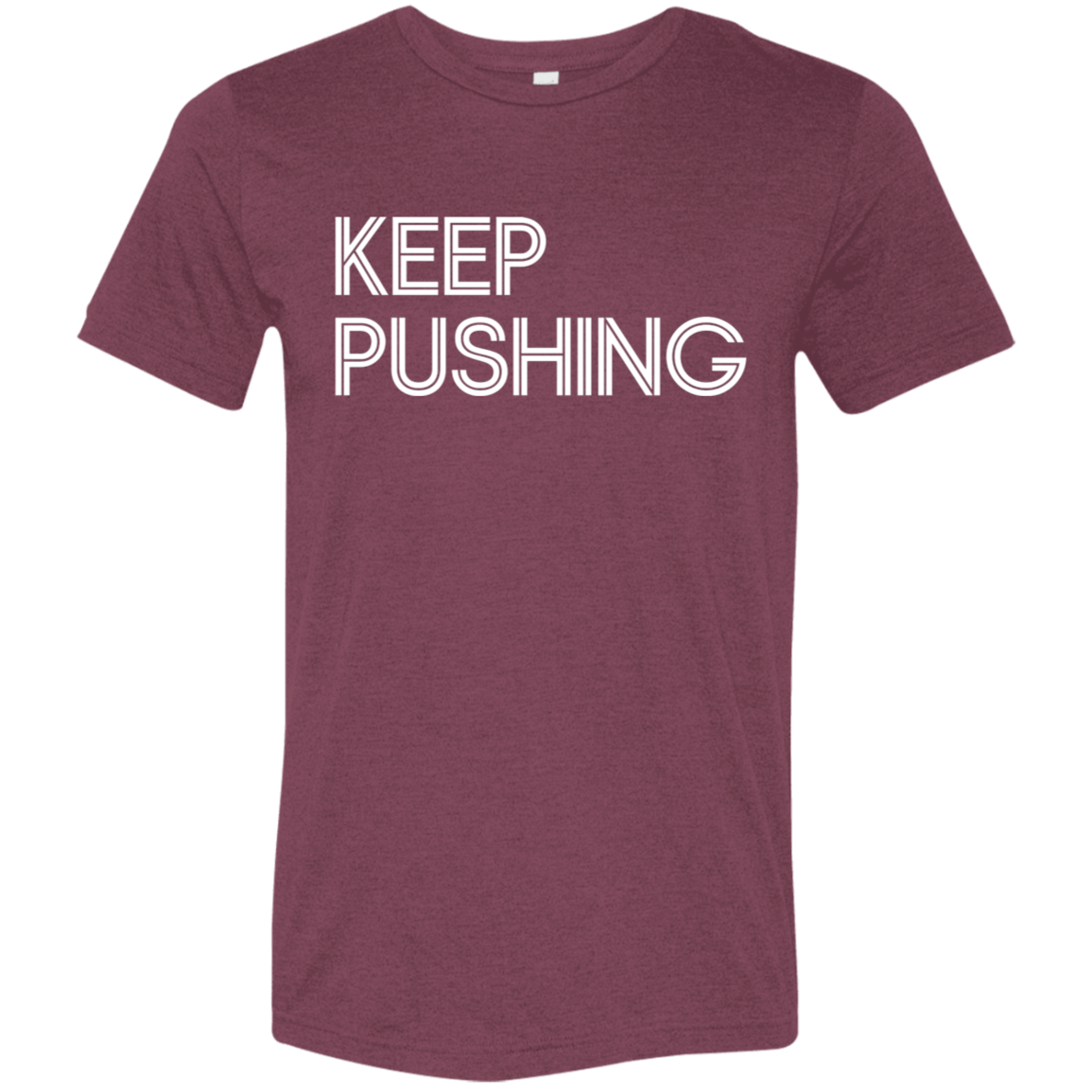 "Keep Pushing" Tri-blend T-shirt | BetterSaid.co