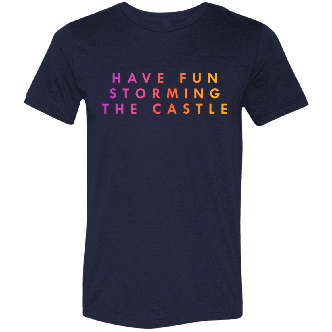 "Have fun storming the castle" Tri-blend T-shirt