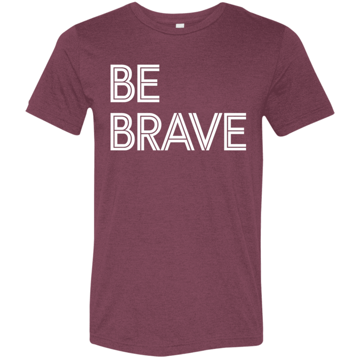 "Be Brave" Tri-blend T-shirt | BetterSaid.co
