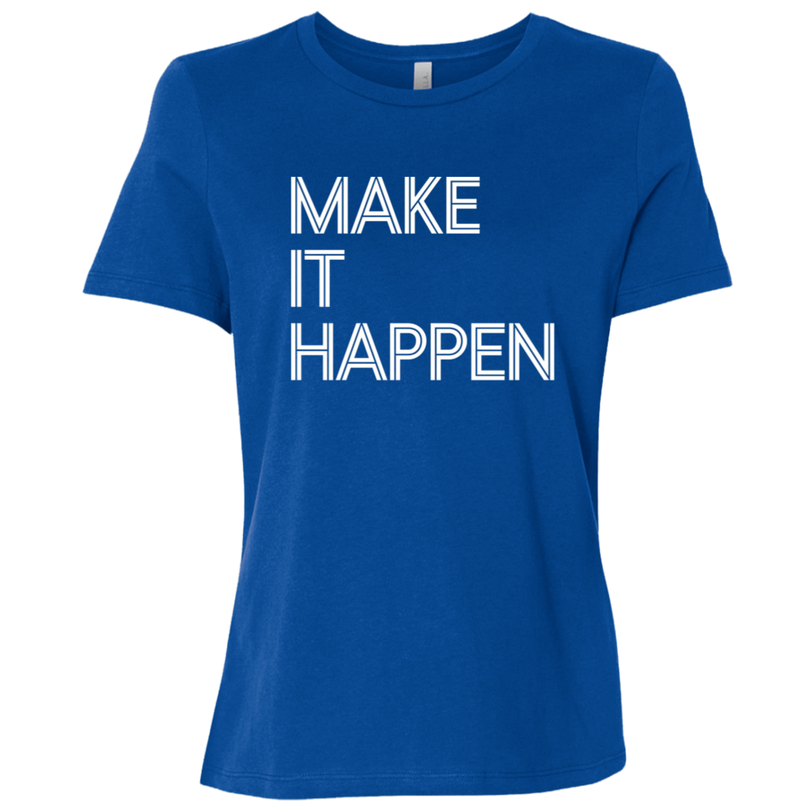 "Make It Happen" Womens Relaxed T-shirt | BetterSaid.co
