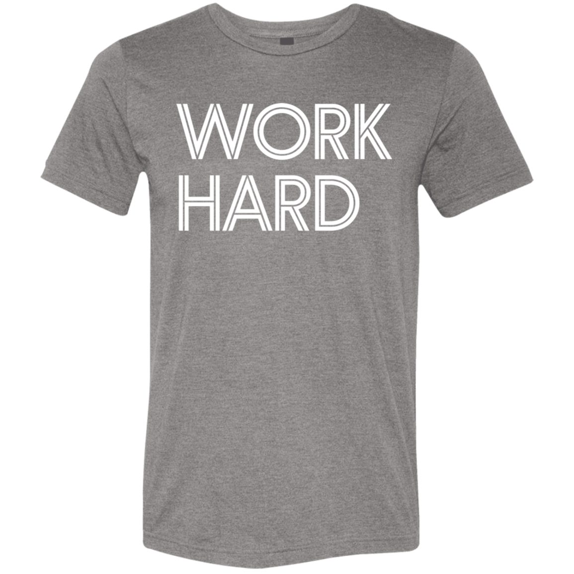 "Work Hard" Tri-blend T-shirt (white font) | BetterSaid.co