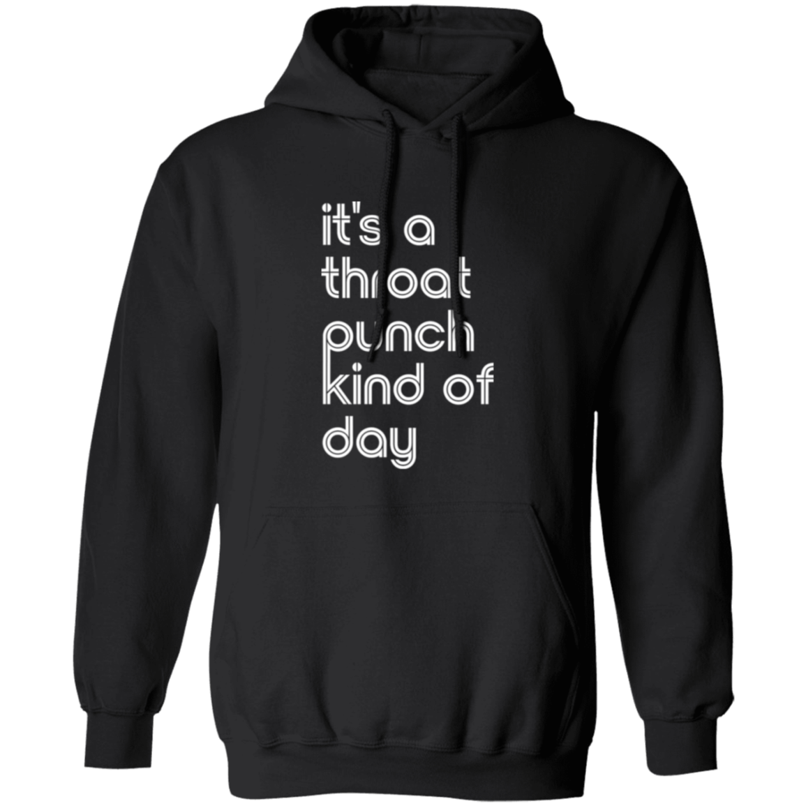 "It's a throat punch kind of day" Pullover Hoodie | BetterSaid.co