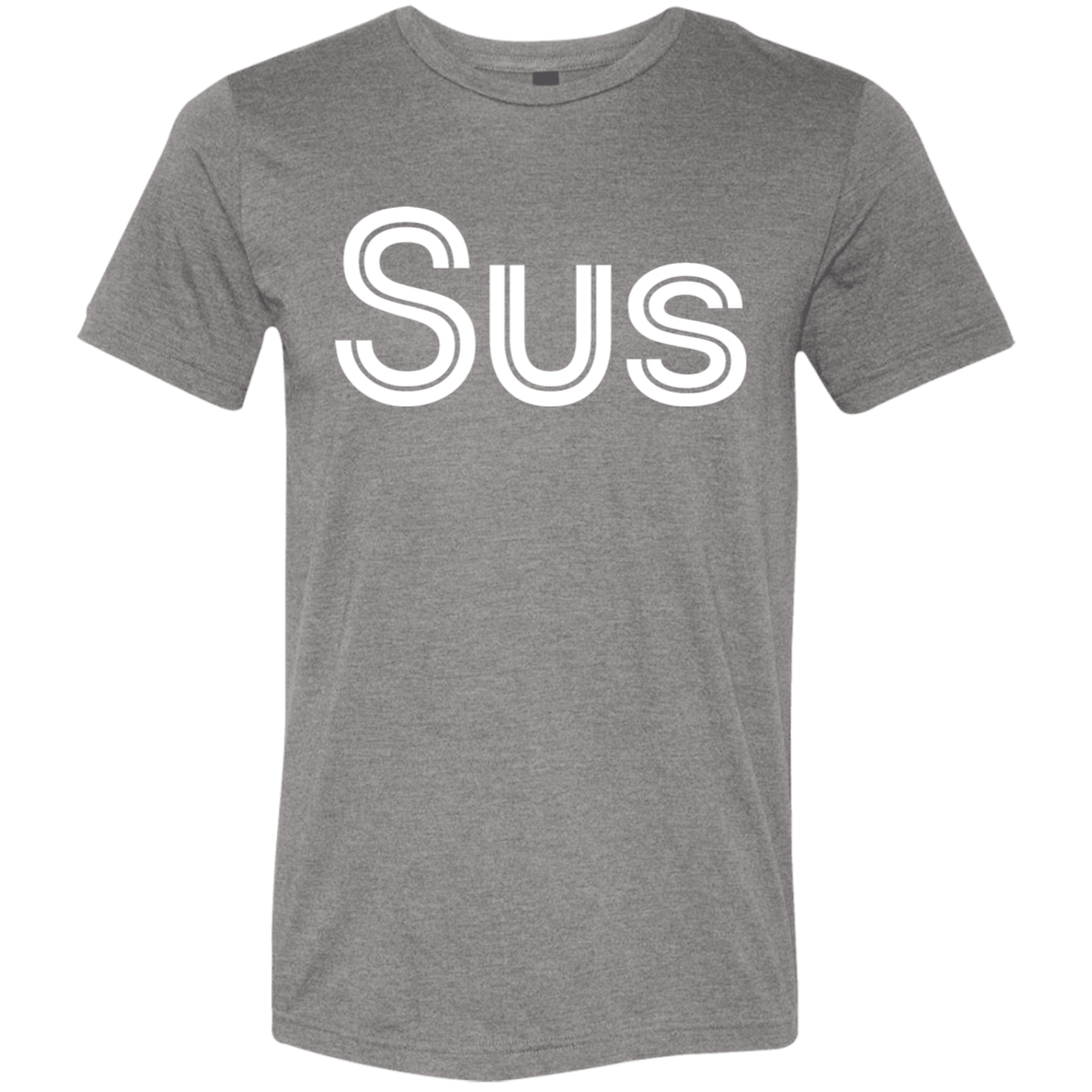 "Sus" Tri-blend T-shirt | BetterSaid.co