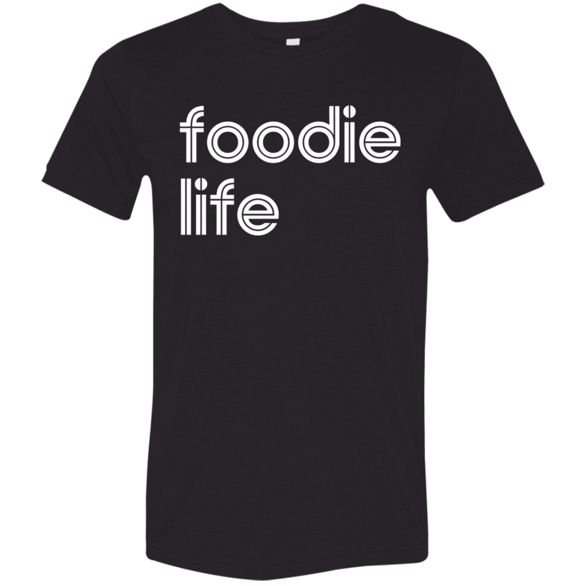 "Foodie life." Tri-blend T-shirt | BetterSaid.co