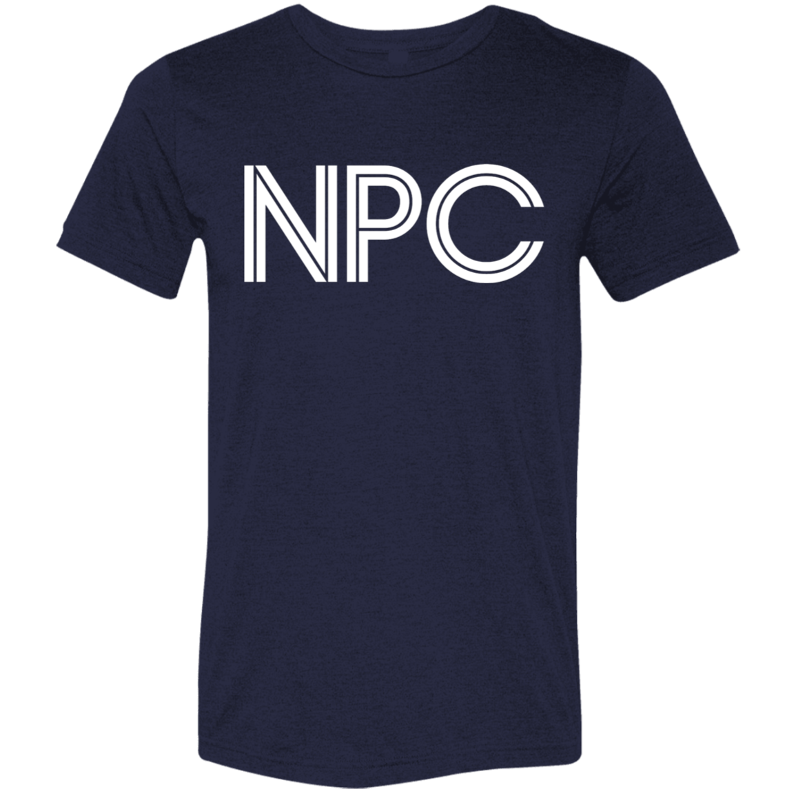 "NPC" Tri-blend T-shirt | BetterSaid.co