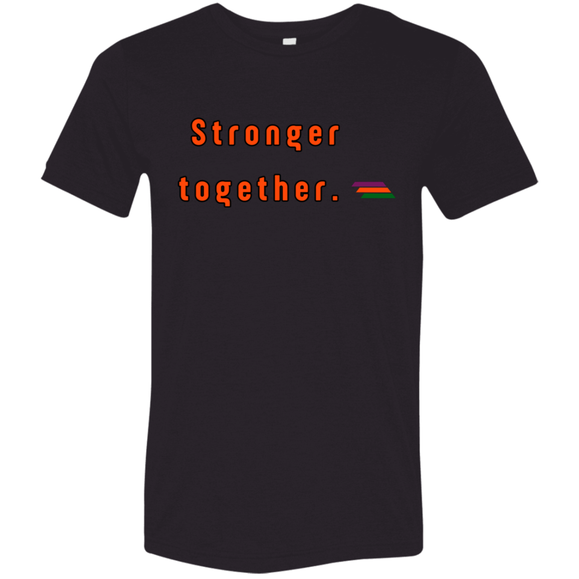 "Stronger together." Tri-blend T-shirt | BetterSaid.co