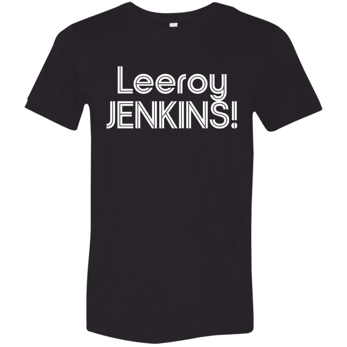 "Leeroy! JENKINS!" Tri-blend T-shirt | BetterSaid.co