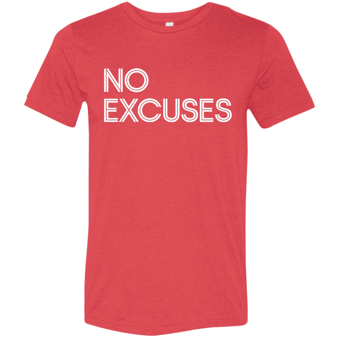 "No Excuses" Tri-blend T-shirt (white font) | BetterSaid.co