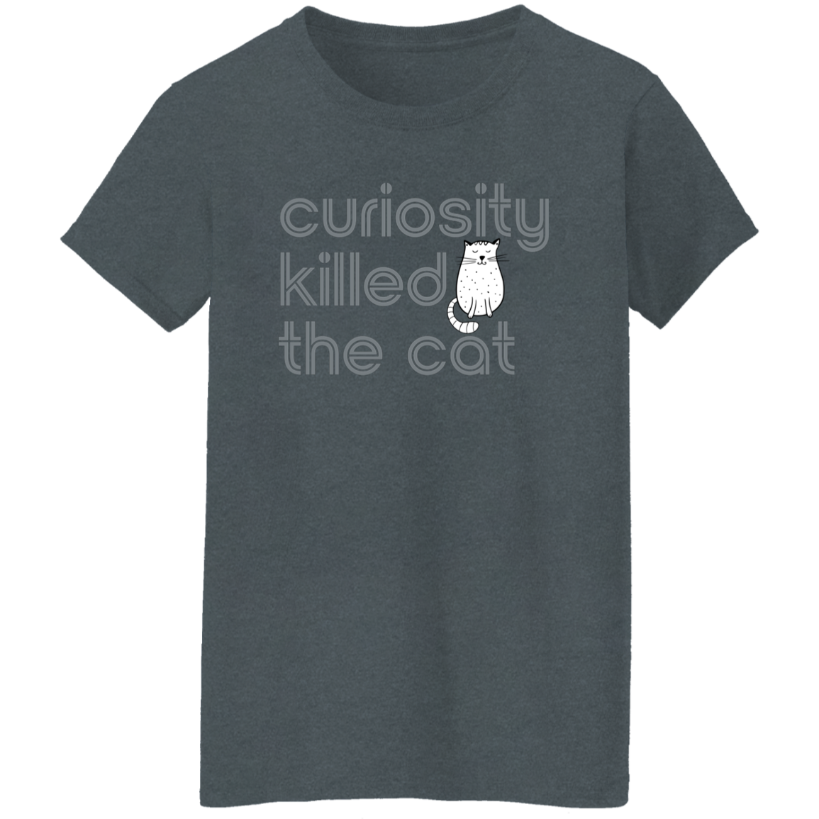 "Curiosity killed the cat." Womens T-shirt | BetterSaid.co