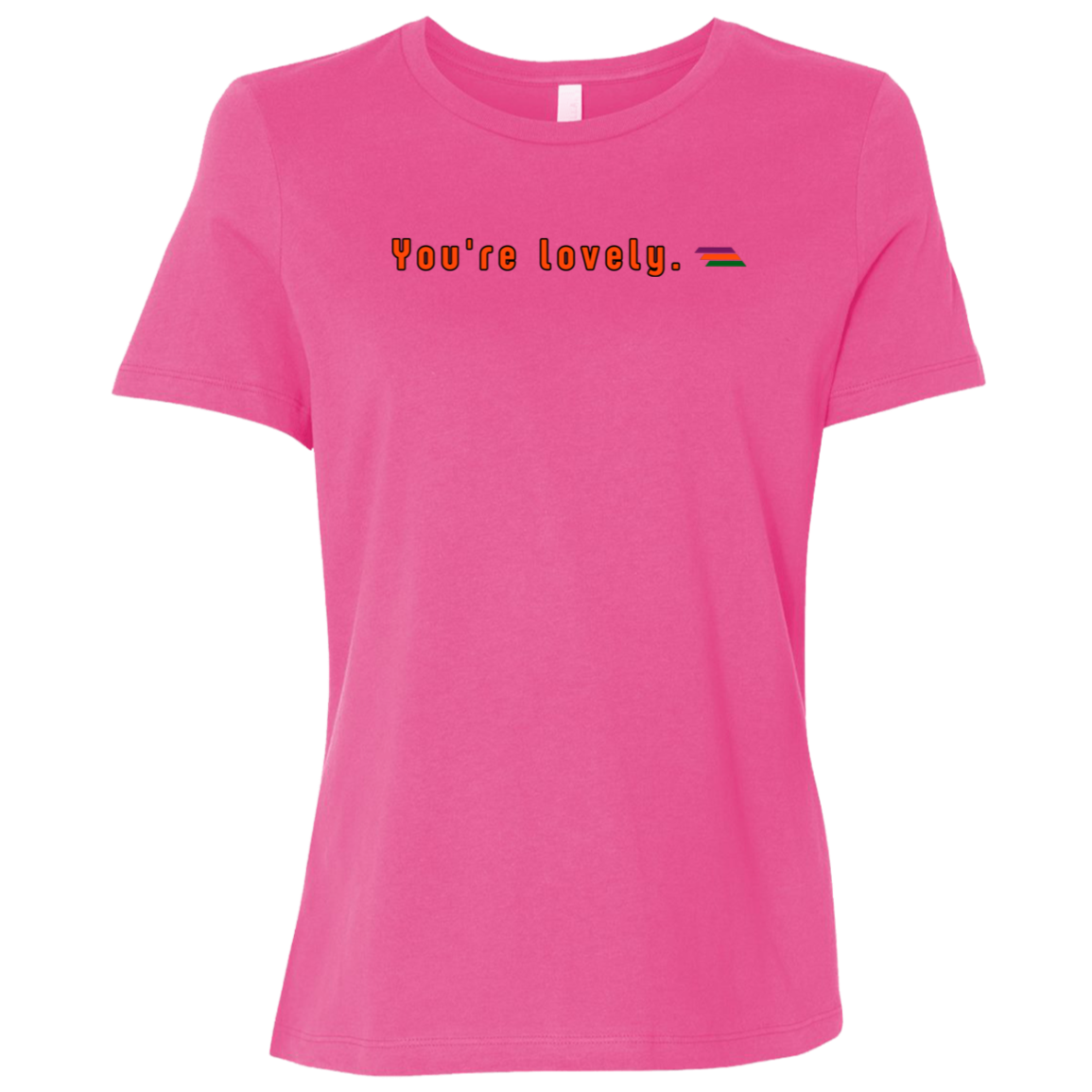 "You're lovely." Womens Relaxed T-shirt | BetterSaid.co