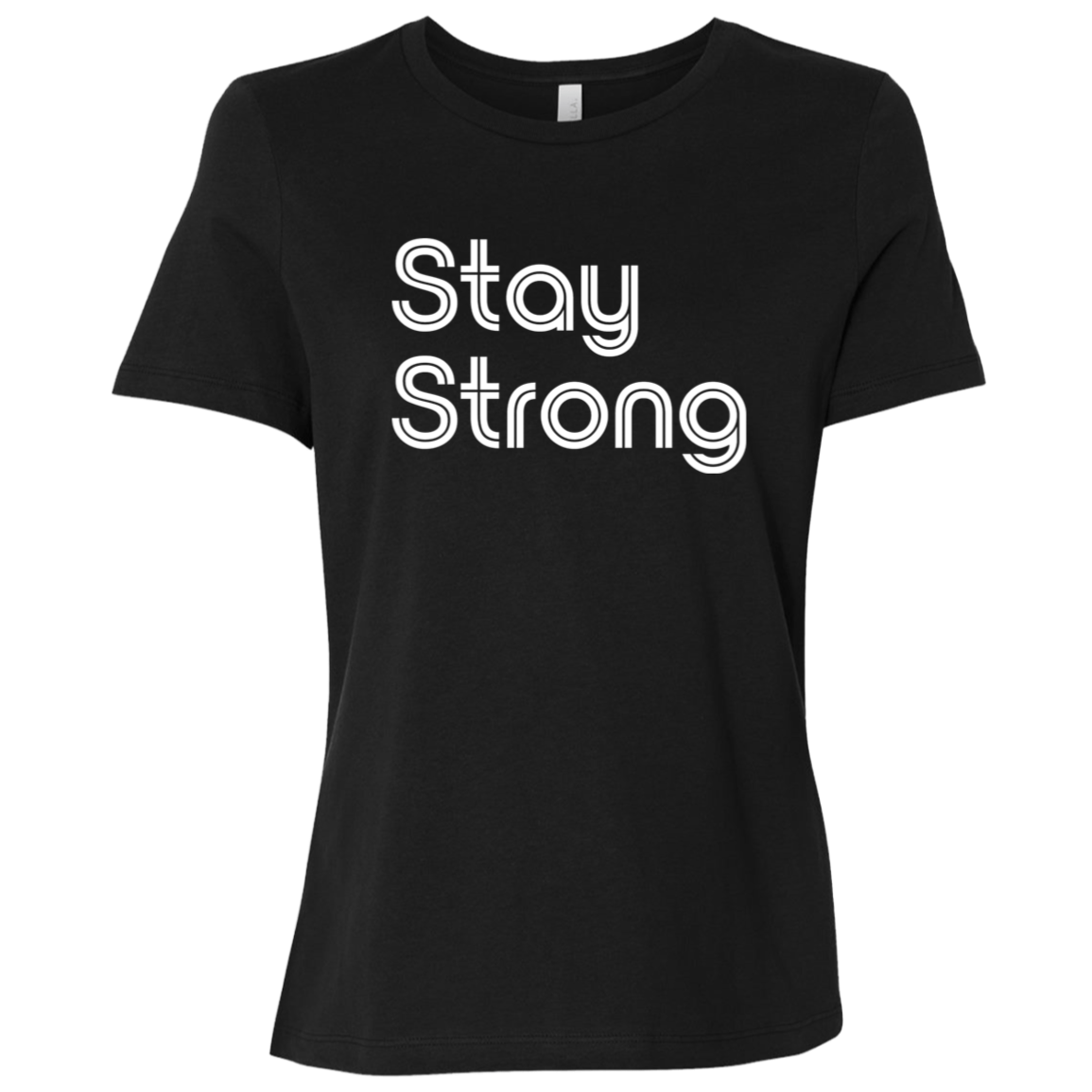 "Stay strong" Womens Relaxed T-shirt | BetterSaid.co