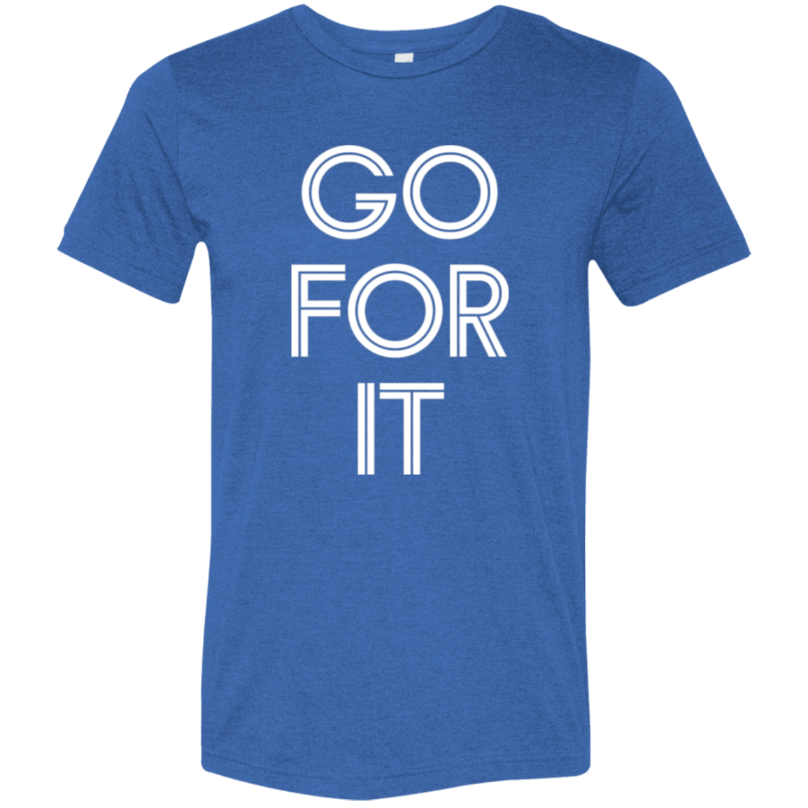 "Go For It" Tri-blend T-shirt (white font) | BetterSaid.co