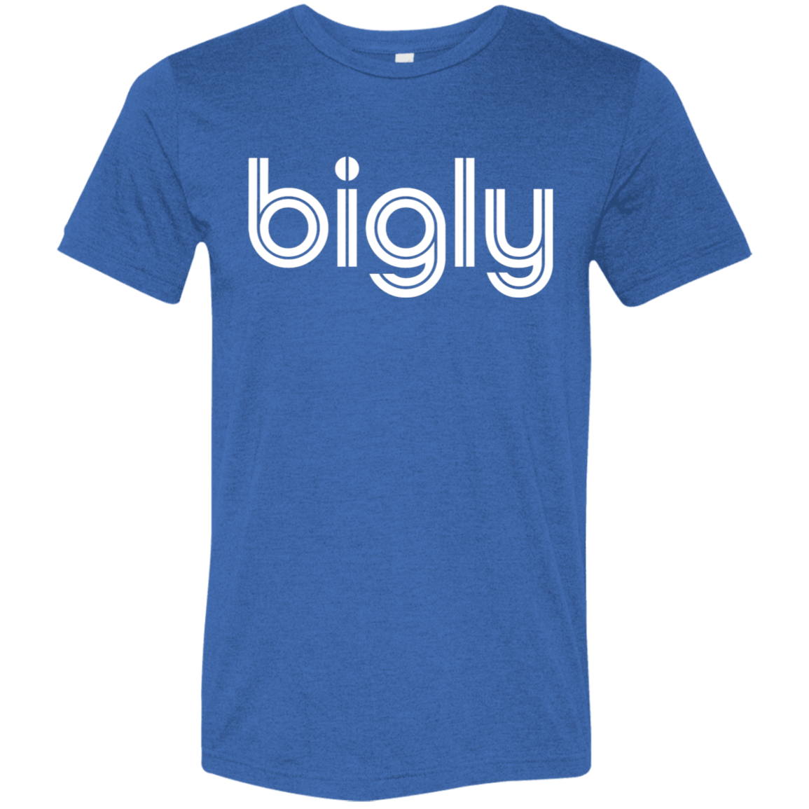 "Bigly." Tri-blend T-shirt | BetterSaid.co