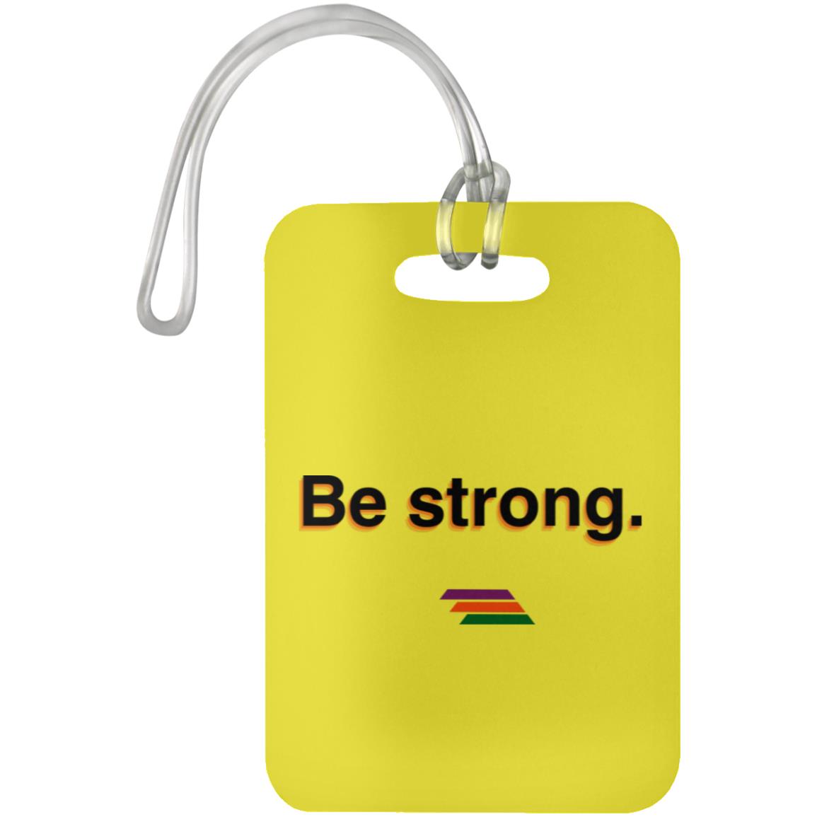 "Be strong." Luggage Bag Tag | BetterSaid.co