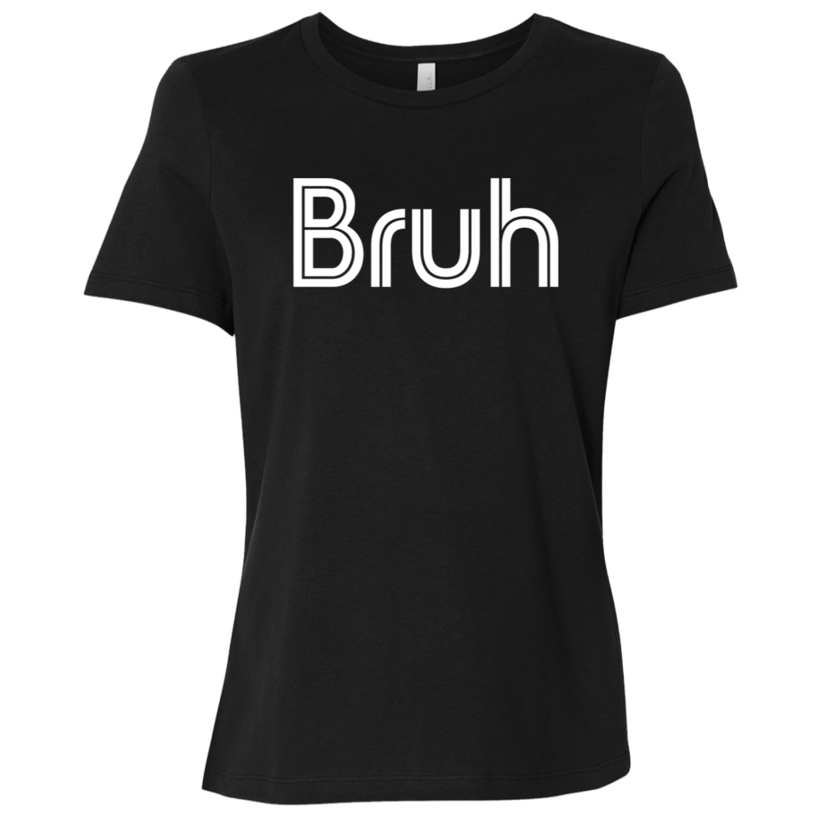 "Bruh" Womens Relaxed T-shirt | BetterSaid.co