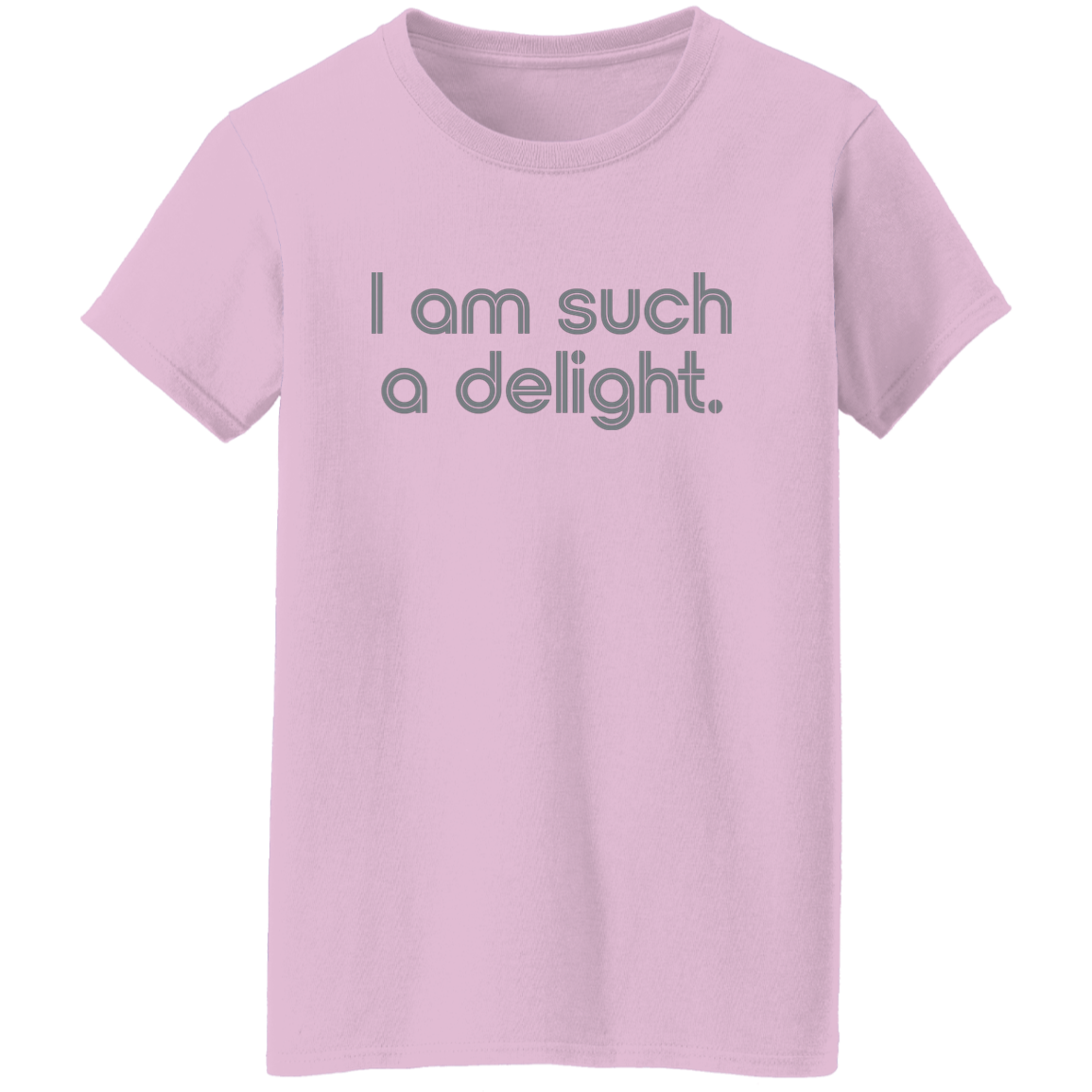 "I'm such a delight" Womens T-shirt | BetterSaid.co