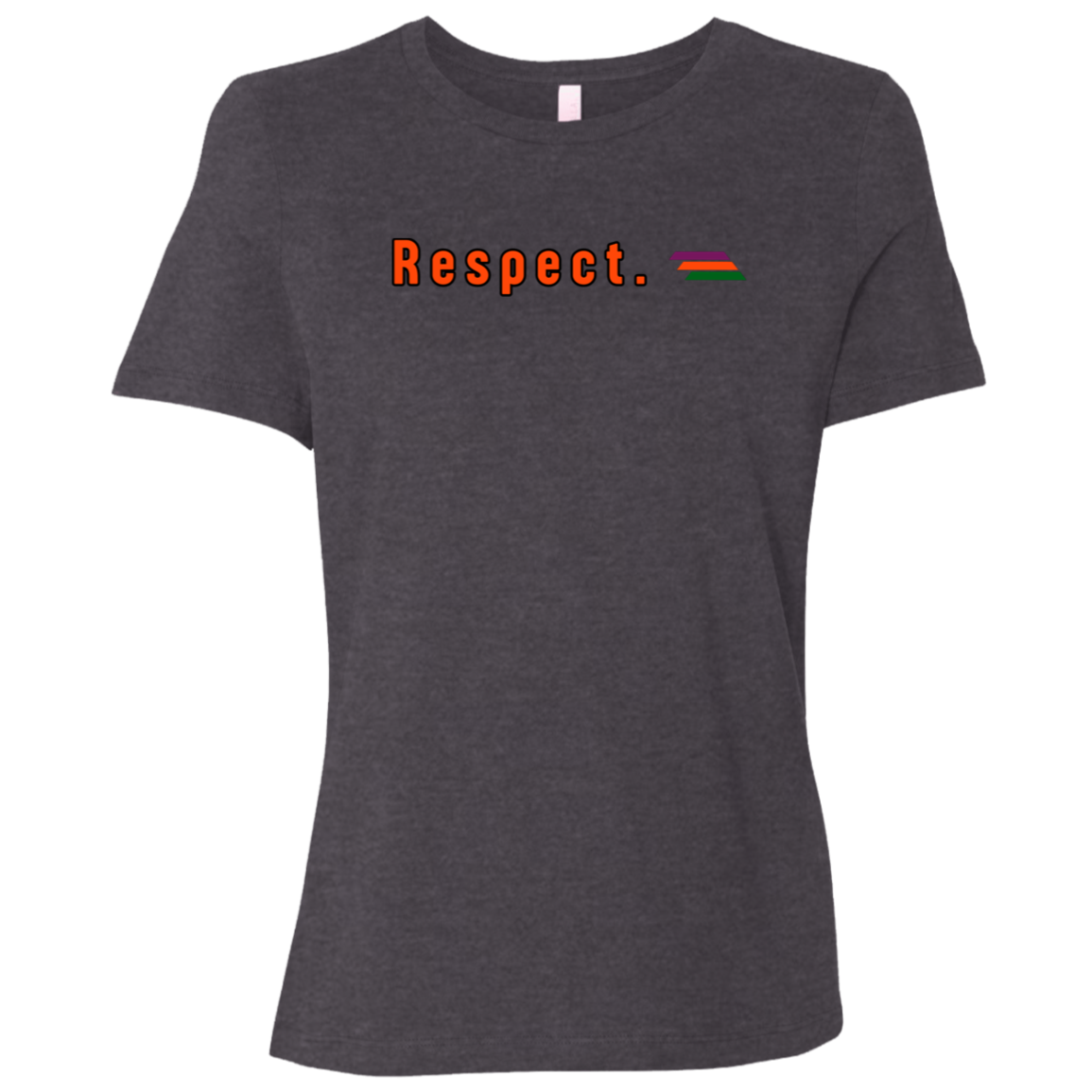 "Respect." Womens Relaxed T-shirt | BetterSaid.co