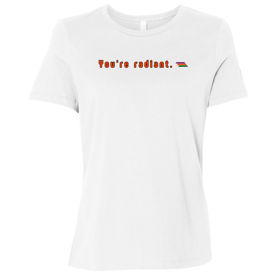 "You're radiant." Womens Relaxed T-shirt | BetterSaid.co