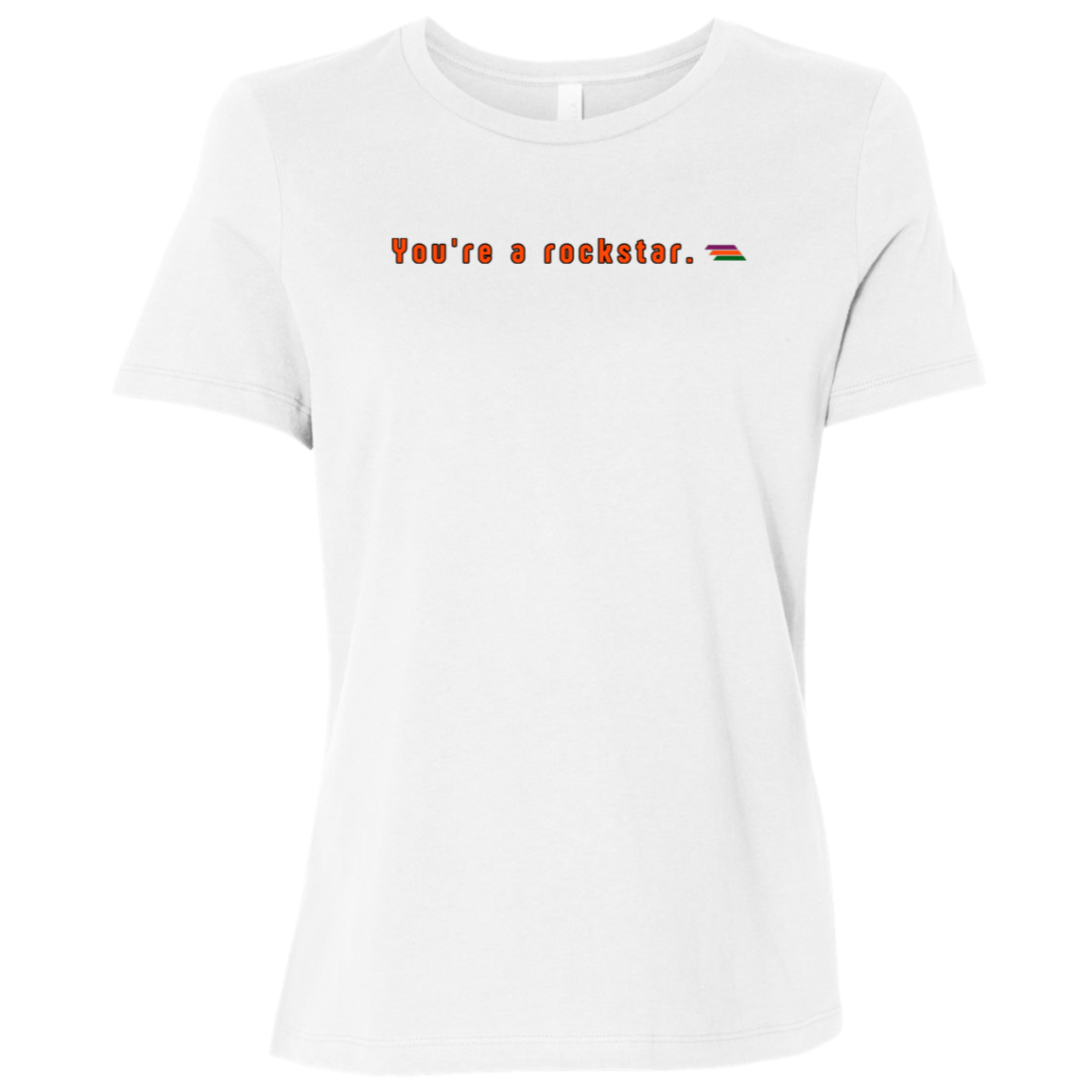 "You're a rockstar." Womens T-shirt | BetterSaid.co